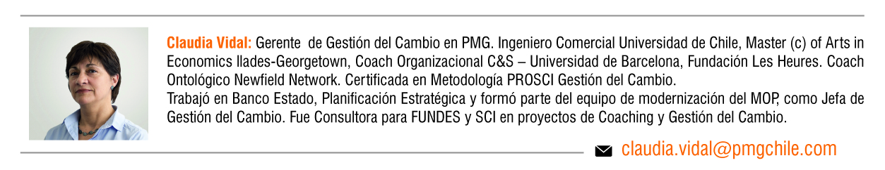 Claudia Vidal: Gerente de Gestión del Cambio en PMG. Ingeniero Comercial Universidad de Chile, Master (c) of Arts in Economics llades-Georgetown, Coach Organizacional C&S – Universidad de Barcelona, Fundación Les Heures. Coach Ontológico Newfield Network. Certificada en Metodología PROSCI Gestión del Cambio. Trabajó en Banco Estado, Planificación Estratégica y formó parte del equipo de modernización del MOP, como Jefa de Gestión del Cambio. Fue Consultora para FUNDES y SCI en proyectos de Coaching y Gestión del Cambio.